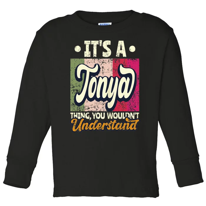 Its A Tonya Thing You Wouldnt Understand Toddler Long Sleeve Shirt