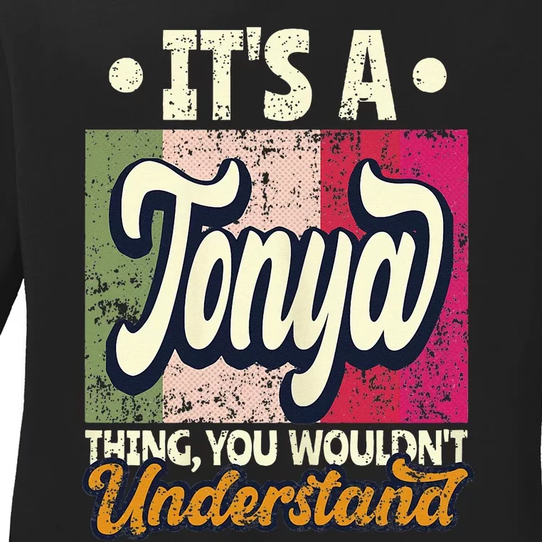 Its A Tonya Thing You Wouldnt Understand Ladies Long Sleeve Shirt