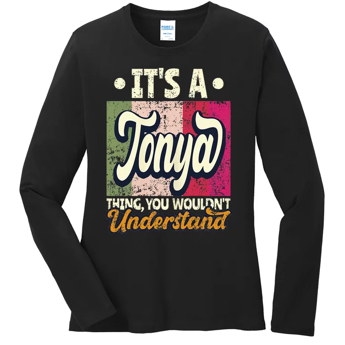 Its A Tonya Thing You Wouldnt Understand Ladies Long Sleeve Shirt