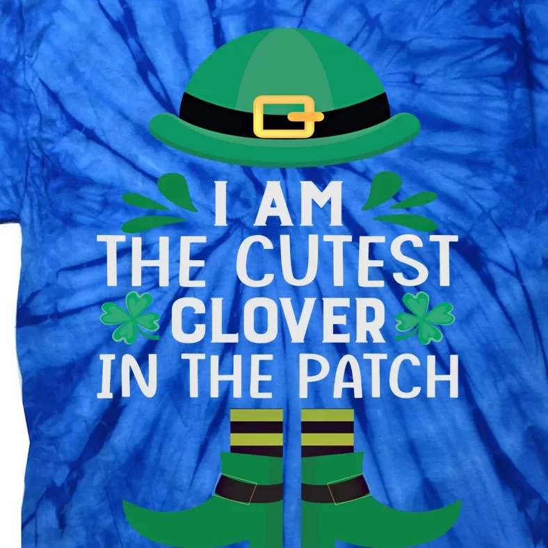 I Am The Cutest Clover In The Patch Meaningful Gift St Patrick's Day Gift Tie-Dye T-Shirt