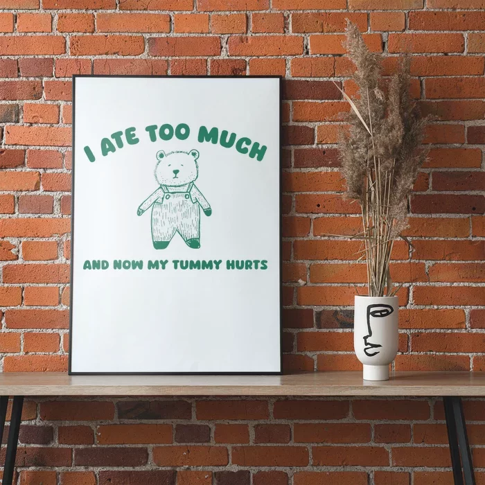 I Ate Too Much And My Tummy Hurts Poster