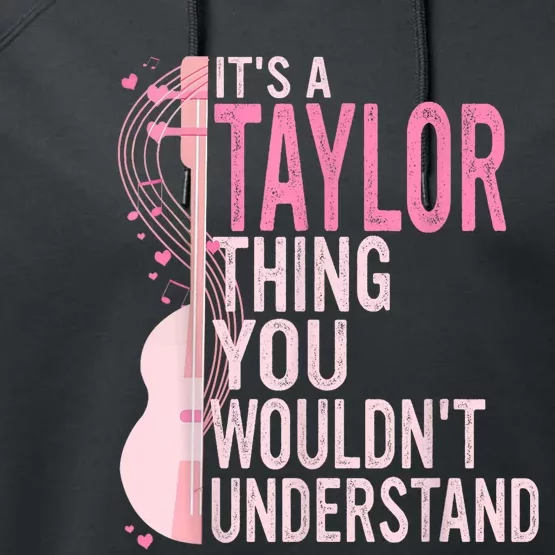 ItS A Taylor Thing You WouldnT Understand Performance Fleece Hoodie