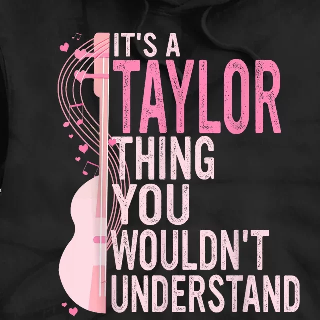 ItS A Taylor Thing You WouldnT Understand Tie Dye Hoodie