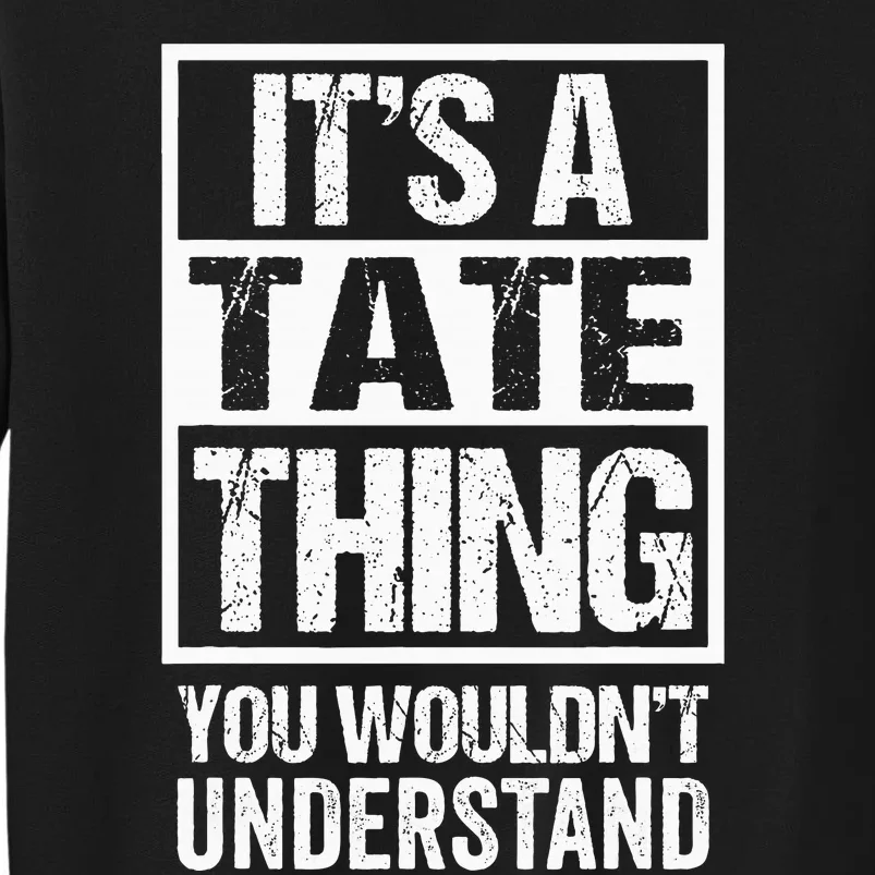 ItS A Tate Thing You WouldnT Understand Surname Name Sweatshirt