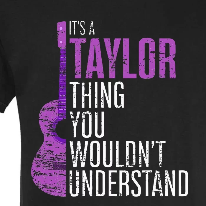 ItS A Taylor Thing You WouldnT Understand Funny Taylor Garment-Dyed Heavyweight T-Shirt