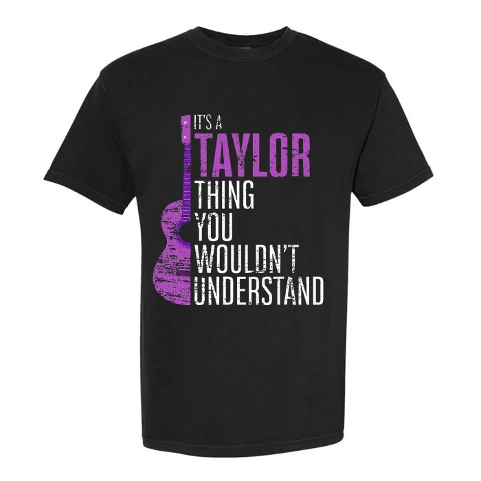 ItS A Taylor Thing You WouldnT Understand Funny Taylor Garment-Dyed Heavyweight T-Shirt