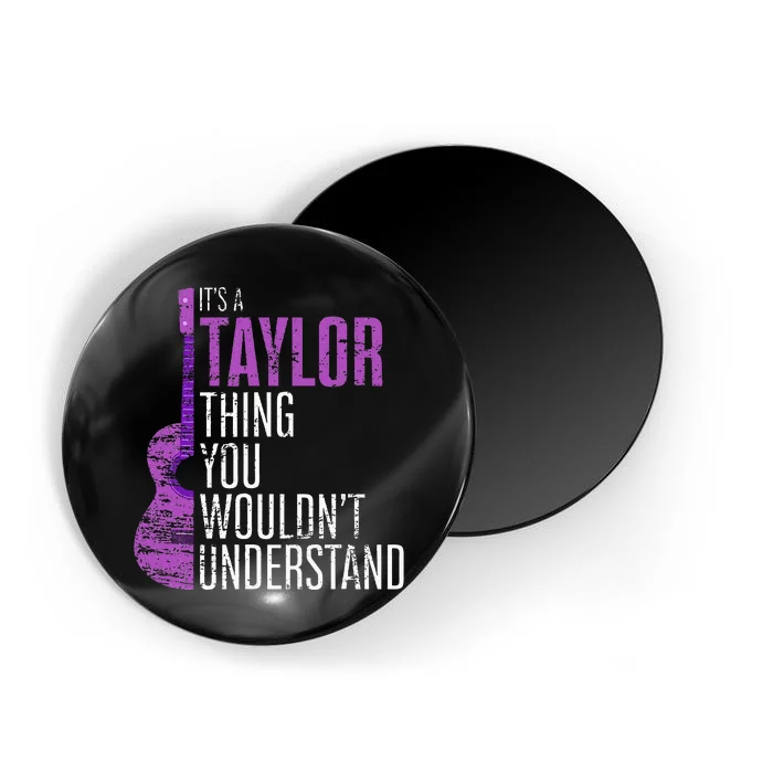 ItS A Taylor Thing You WouldnT Understand Funny Taylor Magnet