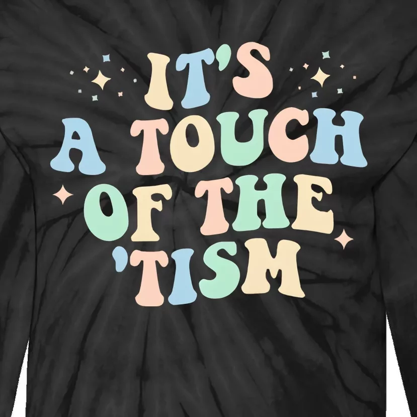 ItS A Touch Of The Tism Autism Month Tie-Dye Long Sleeve Shirt