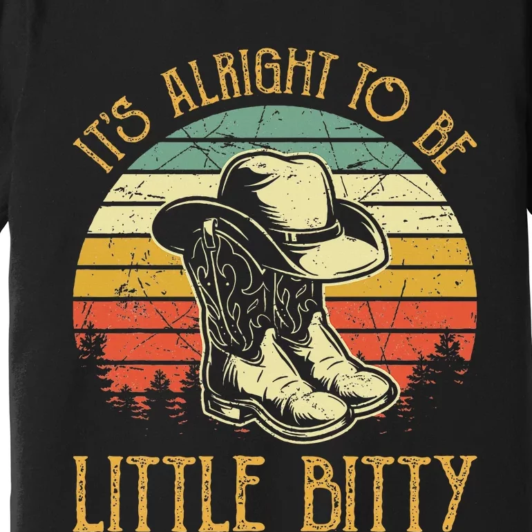 It’S Alright To Be Little Bitty Country Music Premium T-Shirt