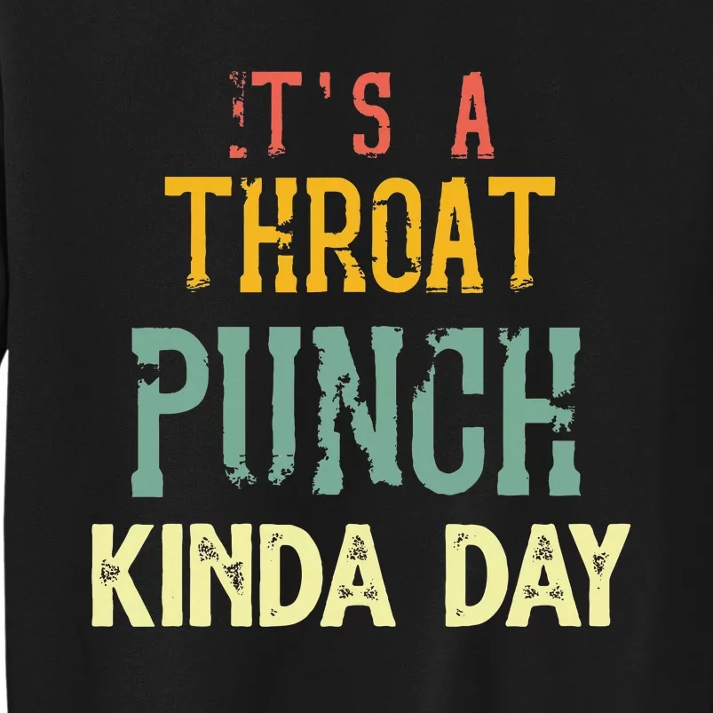 ItS A Throat Punch Kinda Day Sweatshirt