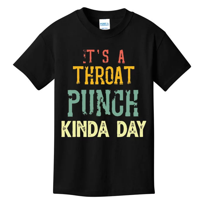 ItS A Throat Punch Kinda Day Kids T-Shirt