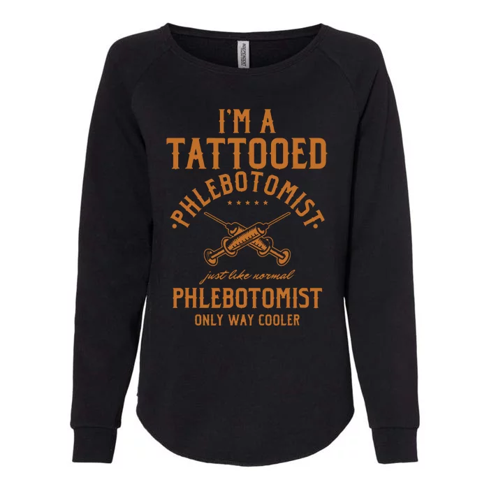 Im A Tattooed Phlebotomist Phlebotomy Nurse Womens California Wash Sweatshirt