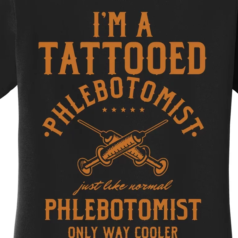 Im A Tattooed Phlebotomist Phlebotomy Nurse Women's T-Shirt