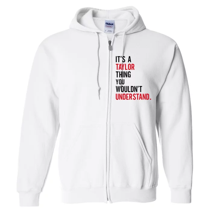 ItS A Taylor Thing You WouldnT Understand Full Zip Hoodie