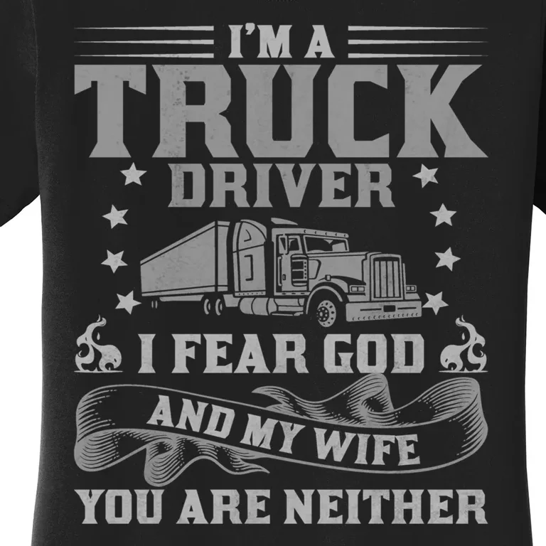 I'm A Truck Driver I Fear God And My Wife Funny Trucker Women's T-Shirt