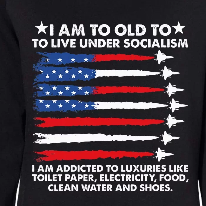 I Am Too Old To Live Under Socialism I Am Addicted Womens California Wash Sweatshirt