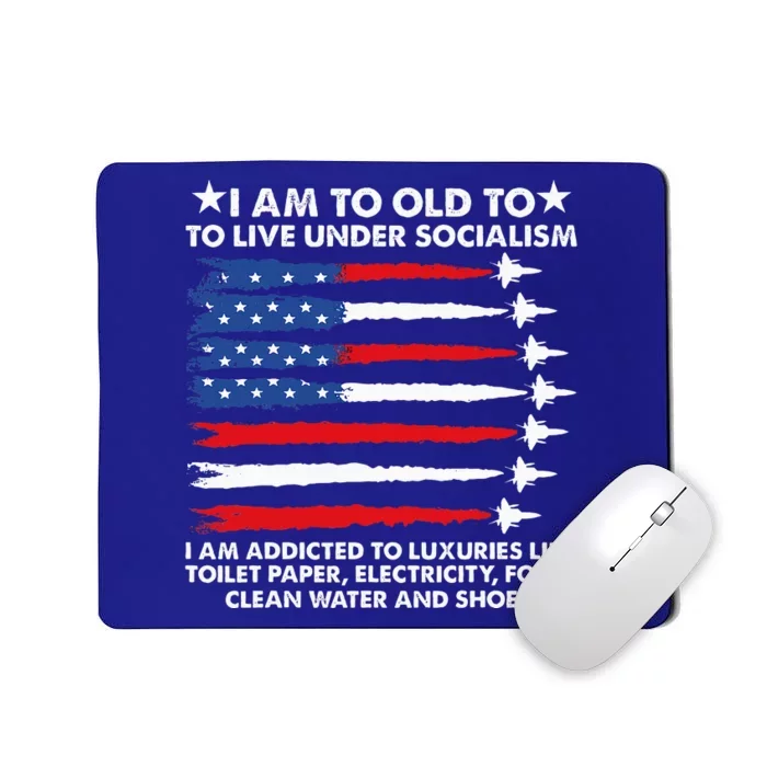 I Am Too Old To Live Under Socialism I Am Addicted Mousepad