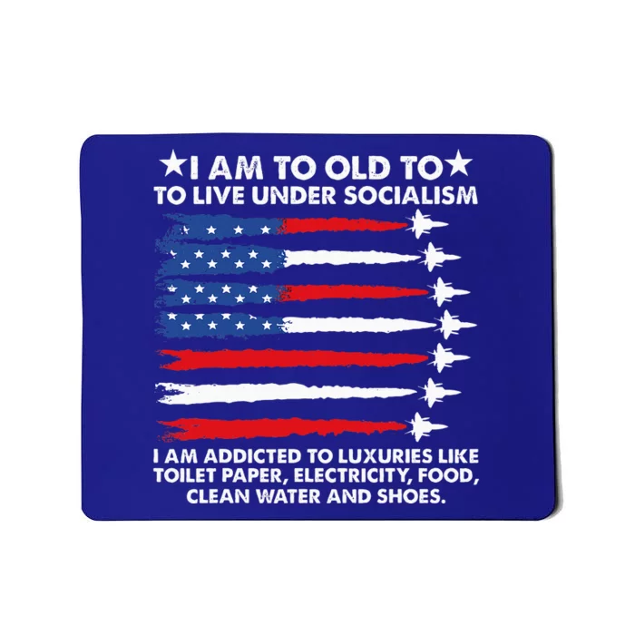 I Am Too Old To Live Under Socialism I Am Addicted Mousepad