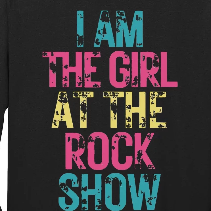 I Am The Girl At The R.Ock Show Rock Tall Long Sleeve T-Shirt