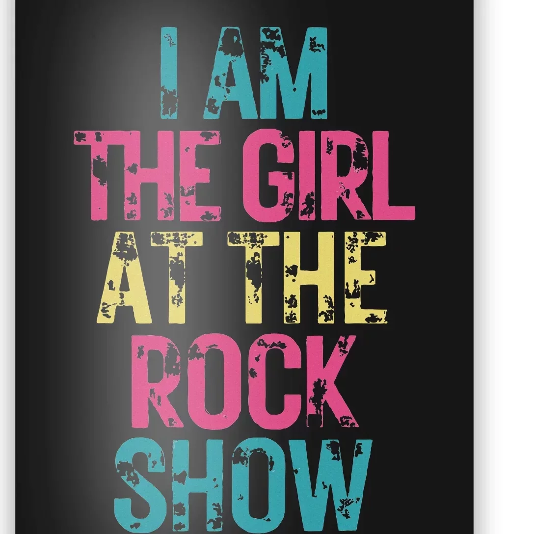 I Am The Girl At The R.Ock Show Rock Poster