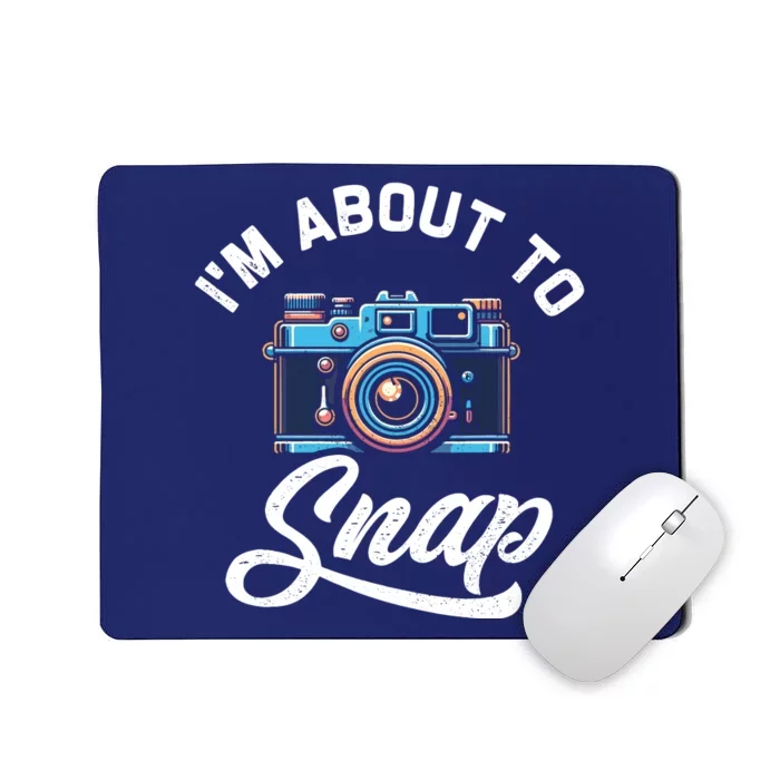 IM About To Snap Photography Photographer Camera Mousepad