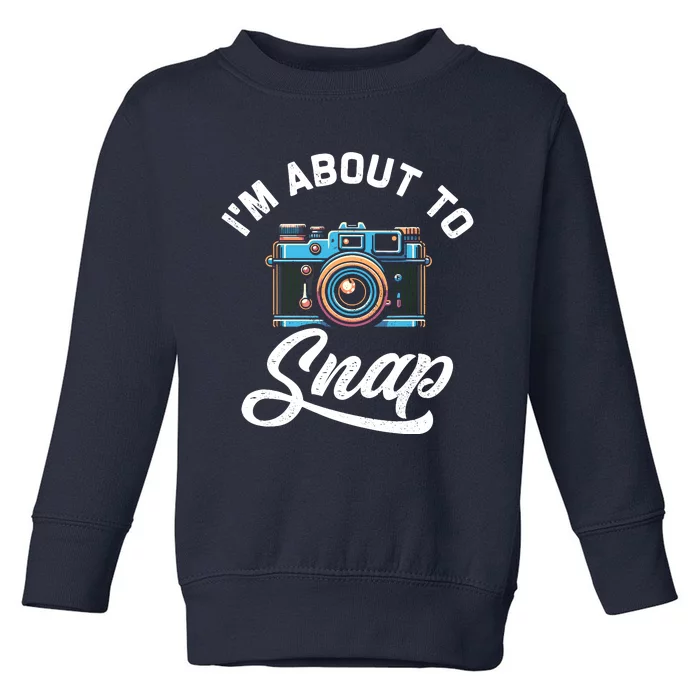 IM About To Snap Photography Photographer Camera Toddler Sweatshirt