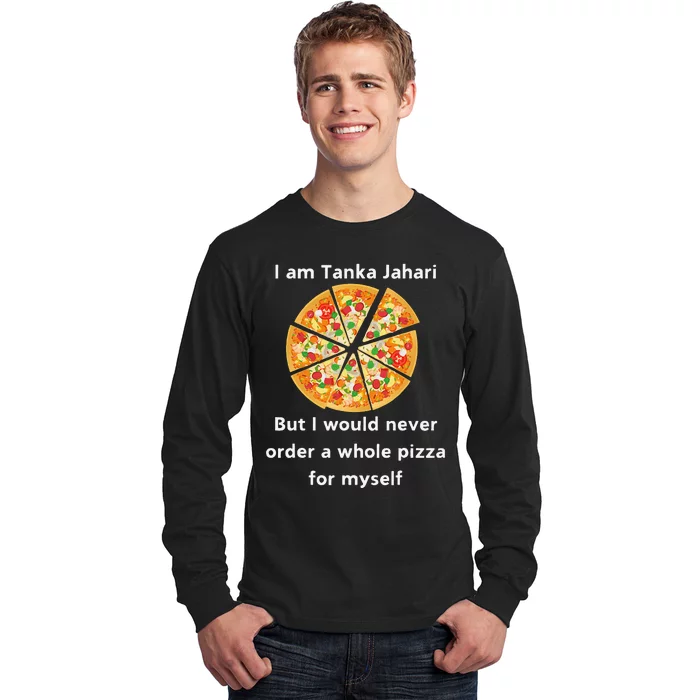 I Am Tanka Jahari Funny Pizza Lover Long Sleeve Shirt