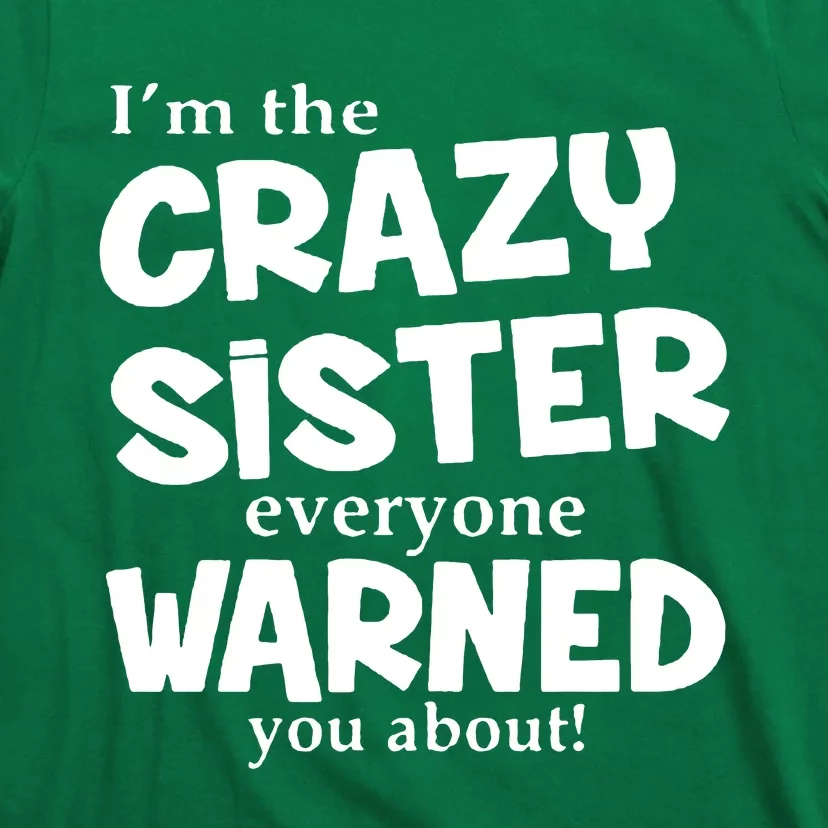 I Am The Crazy Sister Warned About T-Shirt