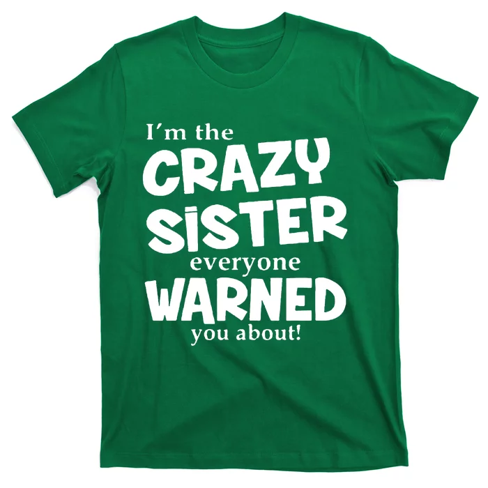 I Am The Crazy Sister Warned About T-Shirt