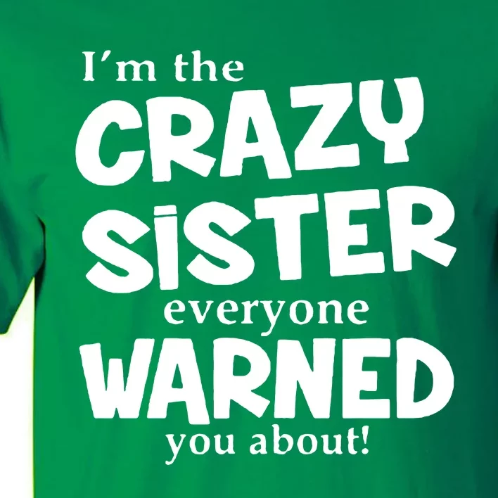 I Am The Crazy Sister Warned About Tall T-Shirt