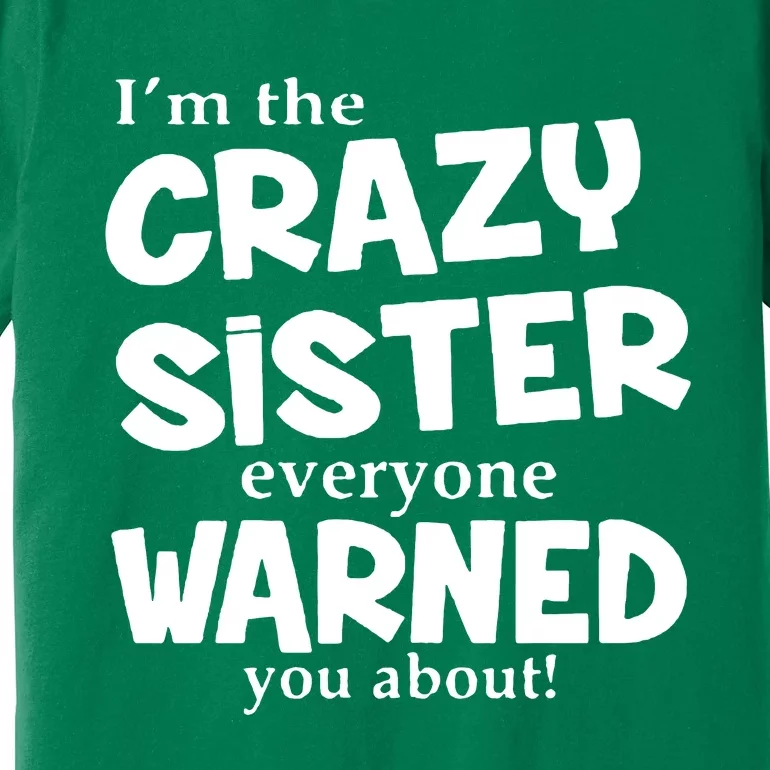 I Am The Crazy Sister Warned About Premium T-Shirt