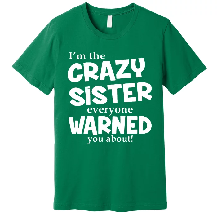 I Am The Crazy Sister Warned About Premium T-Shirt