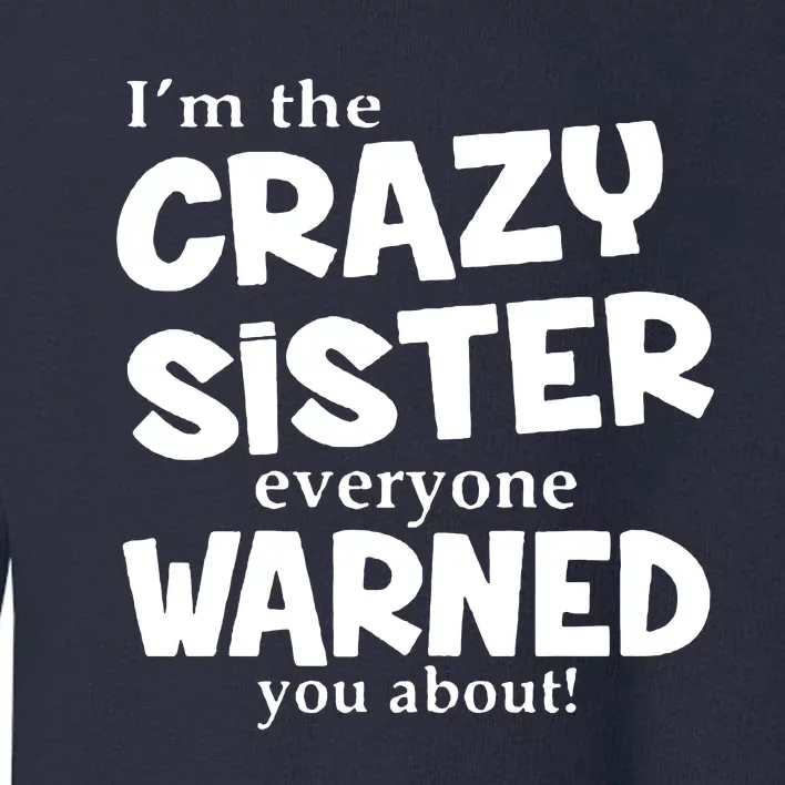 I Am The Crazy Sister Warned About Toddler Sweatshirt