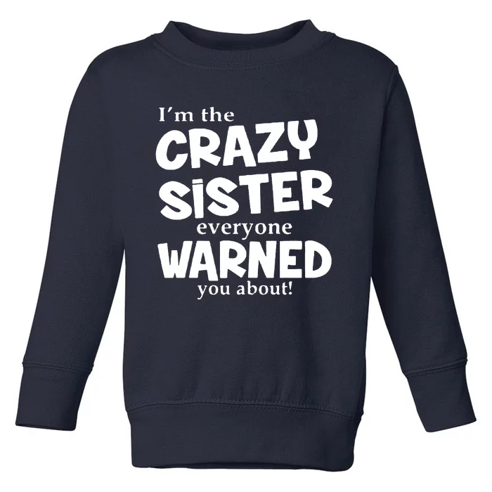 I Am The Crazy Sister Warned About Toddler Sweatshirt