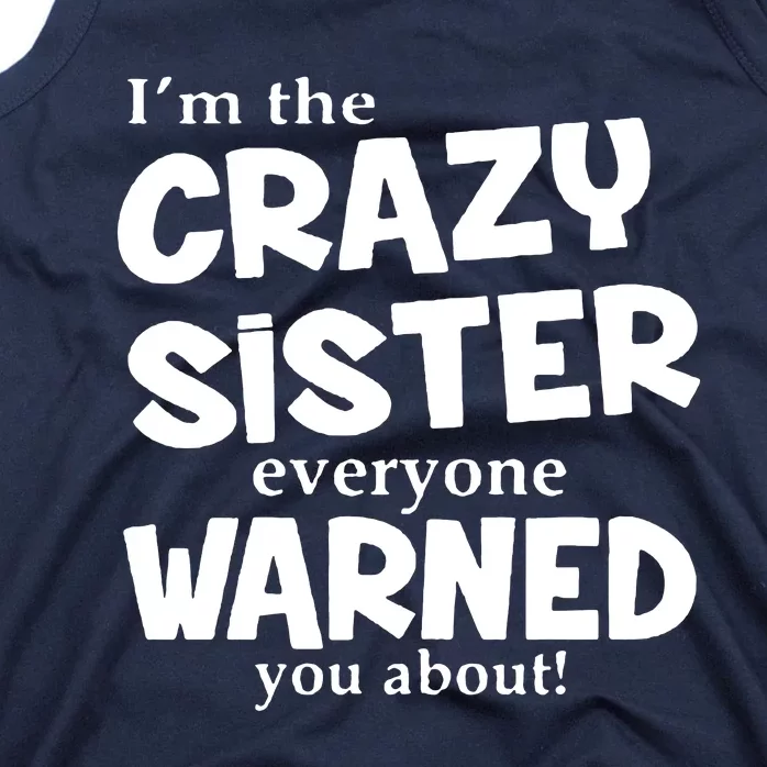 I Am The Crazy Sister Warned About Tank Top