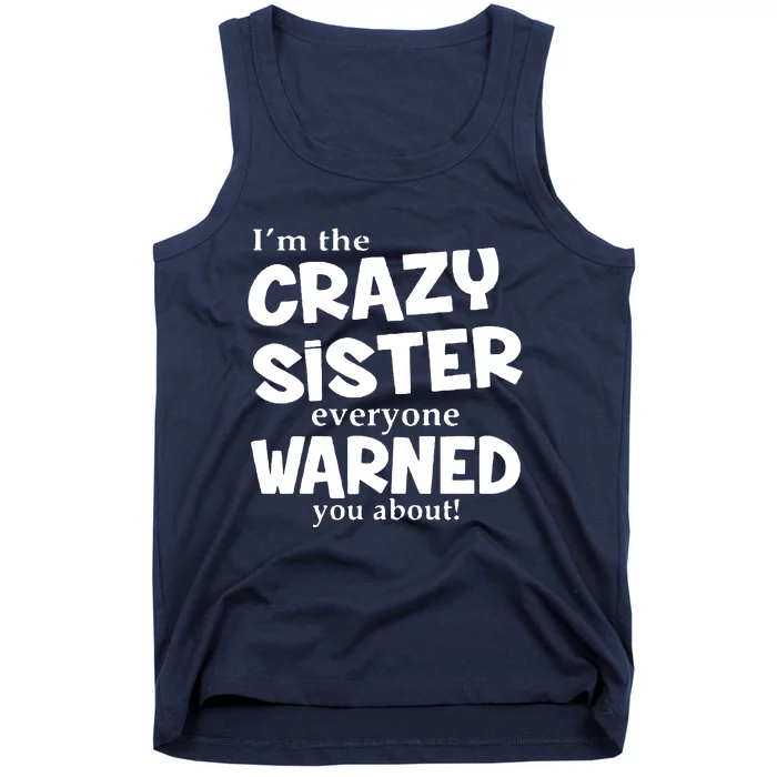 I Am The Crazy Sister Warned About Tank Top