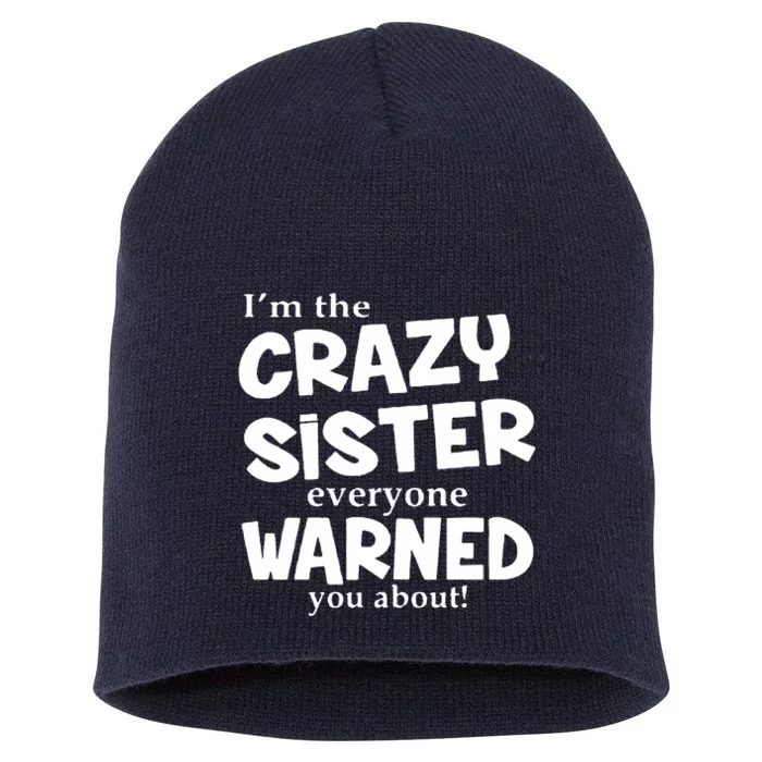 I Am The Crazy Sister Warned About Short Acrylic Beanie