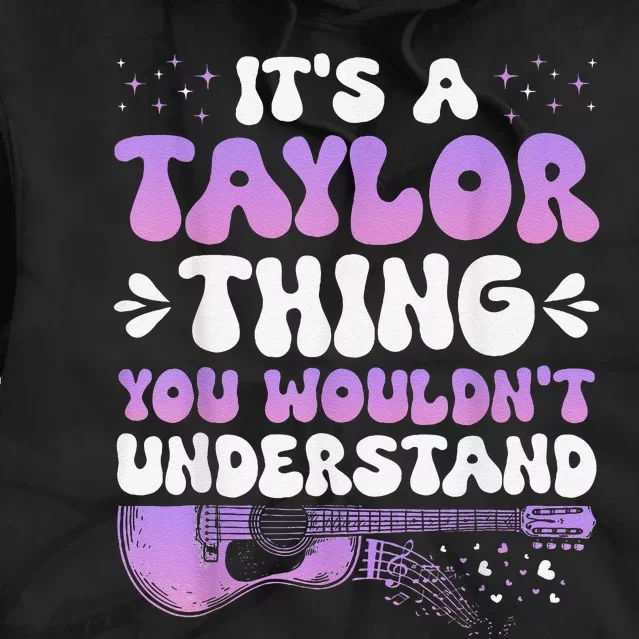 ItS A Taylor Thing You WouldnT Understand Women Girl Gift Tie Dye Hoodie