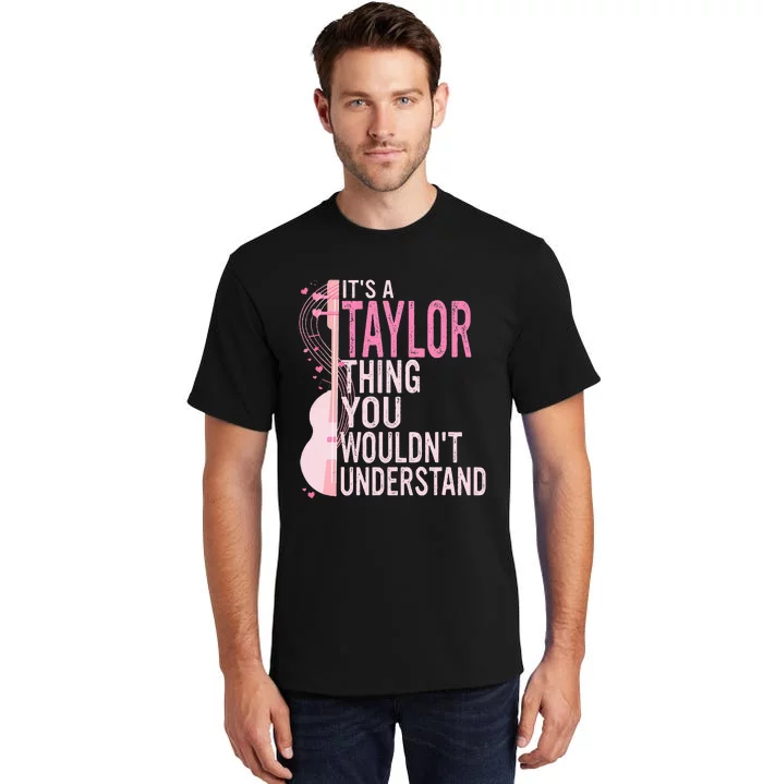 ItS A Taylor Thing You WouldnT Understand Tall T-Shirt