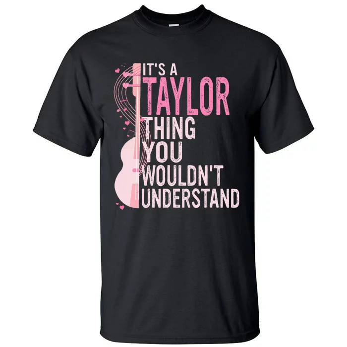 ItS A Taylor Thing You WouldnT Understand Tall T-Shirt