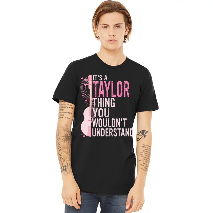 ItS A Taylor Thing You WouldnT Understand Premium T-Shirt