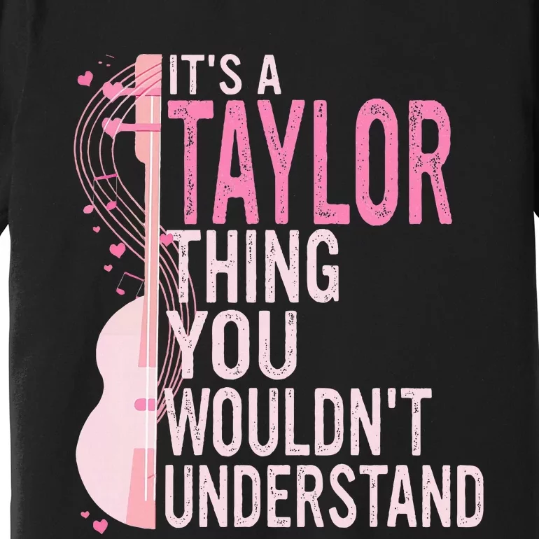 ItS A Taylor Thing You WouldnT Understand Premium T-Shirt