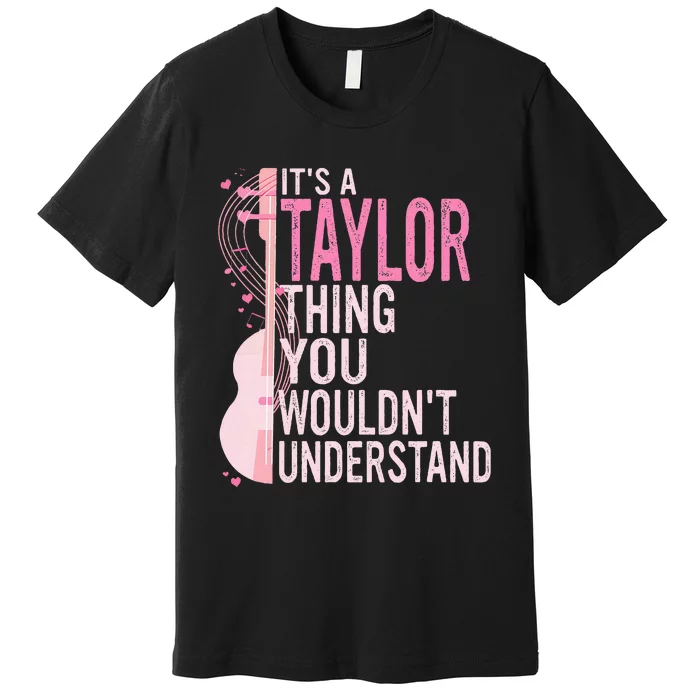 ItS A Taylor Thing You WouldnT Understand Premium T-Shirt