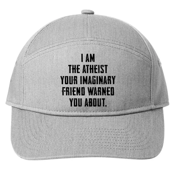 I Am The Atheist Your Imaginary Friend Warned You About 7-Panel Snapback Hat