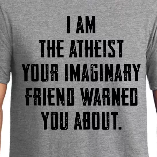 I Am The Atheist Your Imaginary Friend Warned You About Pajama Set