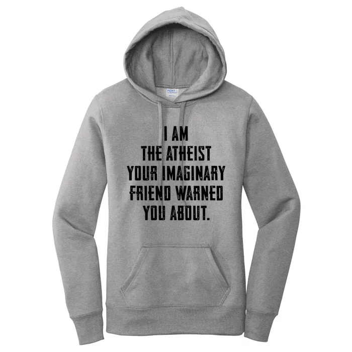 I Am The Atheist Your Imaginary Friend Warned You About Women's Pullover Hoodie