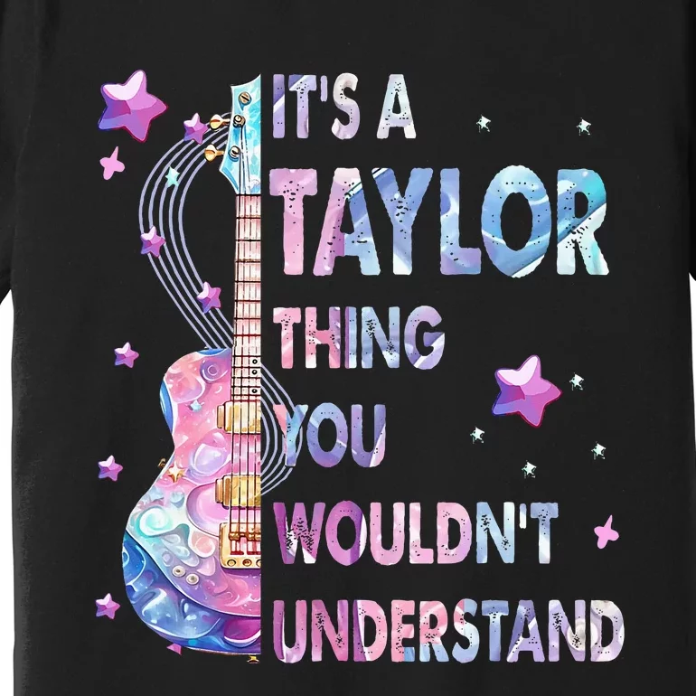 ItS A Taylor Thing You WouldnT Understand Premium T-Shirt