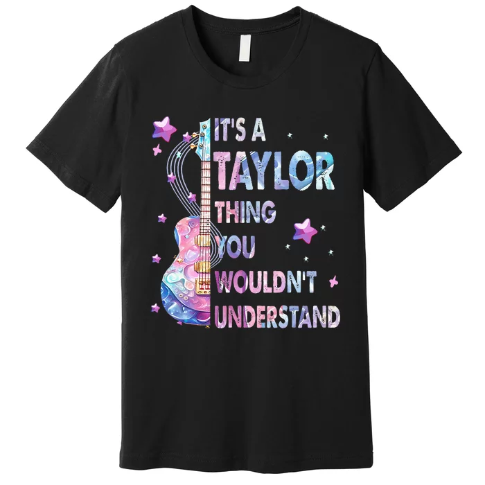 ItS A Taylor Thing You WouldnT Understand Premium T-Shirt