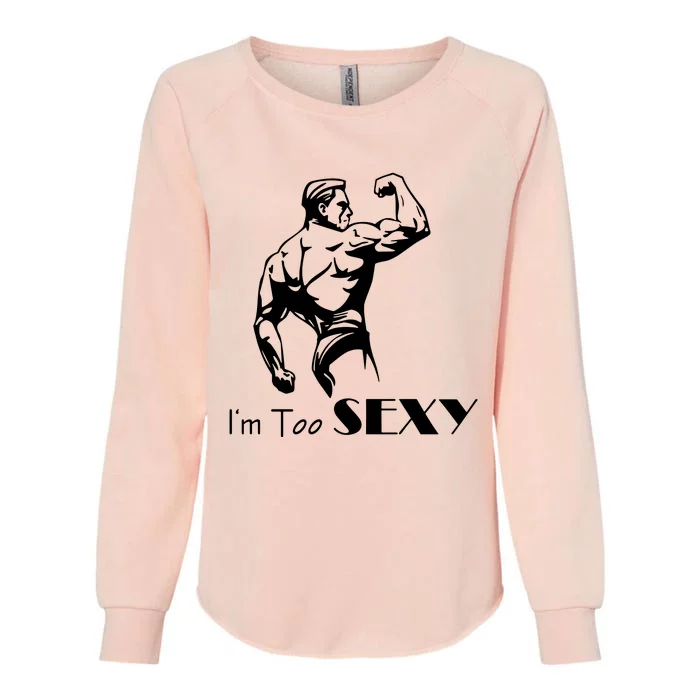 I Am Too Sexy Womens California Wash Sweatshirt