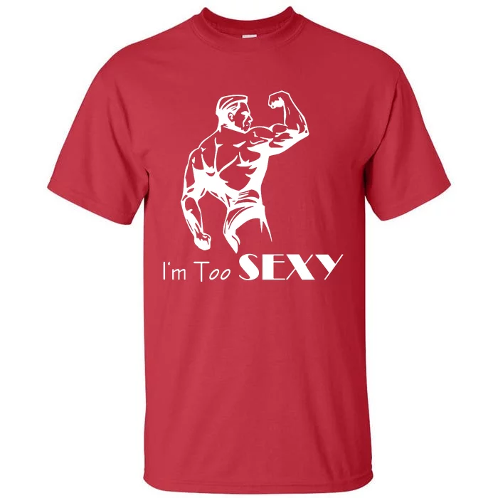 I Am Too Sexy Tall T-Shirt